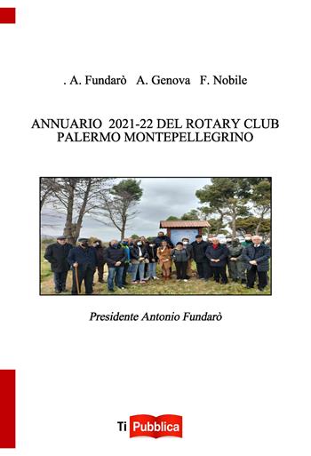 Annuario 2021-22 del Rotary Club Palermo Montepellegrino - Antonio Fundarò, A. Genova, F. Nobile - Libro Lampi di Stampa 2022, TiPubblica | Libraccio.it