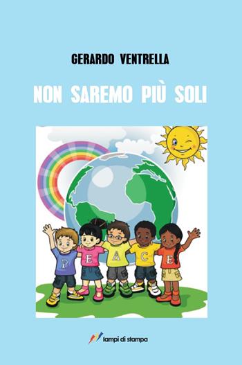 Non saremo mai più soli - Gerardo Ventrella - Libro Lampi di Stampa 2022, TiPubblica | Libraccio.it