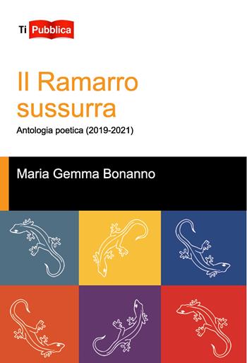 Il ramarro sussurra. Antologia poetica (2019-2021) - Maria Gemma Bonanno - Libro Lampi di Stampa 2022, TiPubblica | Libraccio.it