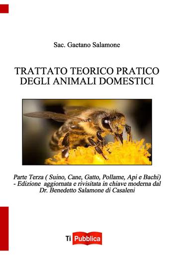 Trattato teorico pratico degli animali domestici. Vol. 3: Suino, cane, gatto, pollame, api e bachi - Gaetano Salamone - Libro Lampi di Stampa 2022, TiPubblica | Libraccio.it