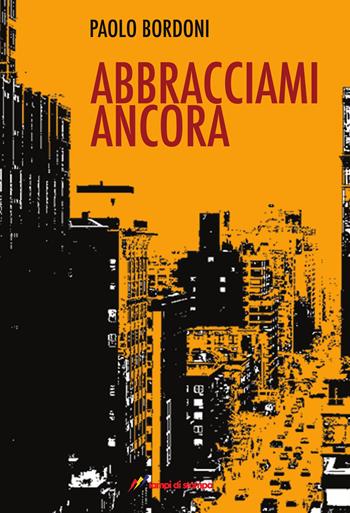 Abbracciami ancora - Paolo Bordoni - Libro Lampi di Stampa 2022, TiPubblica | Libraccio.it