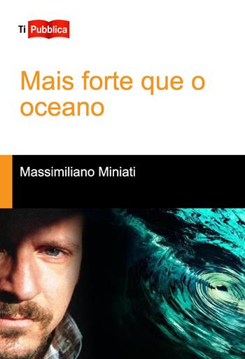 Mais forte que o oceano - Massimiliano Miniati - Libro Lampi di Stampa 2022, TiPubblica | Libraccio.it
