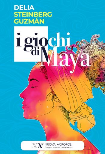 I giochi di Maya - Delia Steinberg Guzmán - Libro Lampi di Stampa 2023 | Libraccio.it