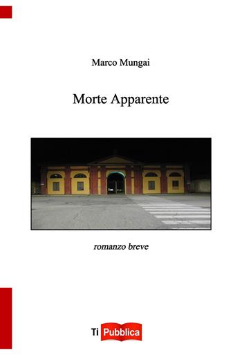 Morte apparente - Marco Mungai - Libro Lampi di Stampa 2023, TiPubblica | Libraccio.it