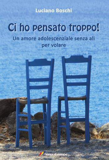 Ci ho pensato troppo! Un amore adolescenziale senza ali per volare - Luciano Boschi - Libro Lampi di Stampa 2023, TiPubblica | Libraccio.it