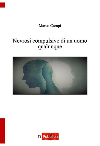 Nevrosi compulsive di un uomo qualunque - Marco Campi - Libro Lampi di Stampa 2023, TiPubblica | Libraccio.it