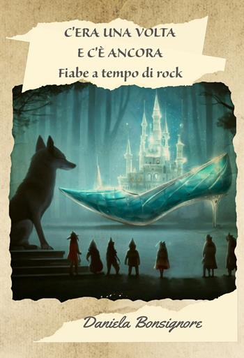 C'era una volta e c'è ancora. Fiabe a tempo di rock - Daniela Bonsignore - Libro Lampi di Stampa 2023, TiPubblica | Libraccio.it