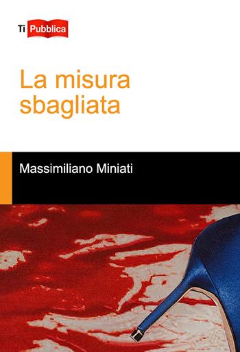 La misura sbagliata - Massimiliano Miniati - Libro Lampi di Stampa 2023, TiPubblica | Libraccio.it