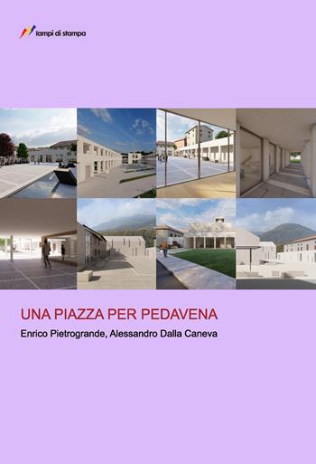 Una piazza per Pedavena - Enrico Pietrogrande, Alessandro Dalla Caneva - Libro Lampi di Stampa 2024, TiPubblica | Libraccio.it