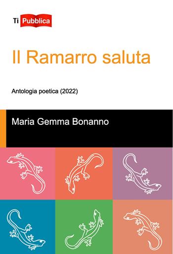 Il ramarro saluta. Antologia poetica (2022) - Maria Gemma Bonanno - Libro Lampi di Stampa 2024, TiPubblica | Libraccio.it