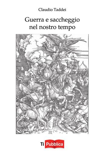 Guerra e saccheggio nel nostro tempo - Claudio Taddei - Libro Lampi di Stampa 2024, TiPubblica | Libraccio.it