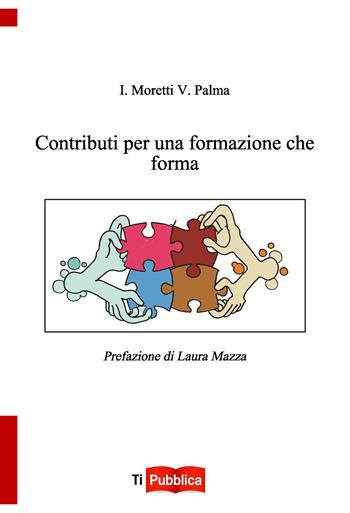 Contributi per una formazione che forma - Ileana Moretti, Vincenzo Palma - Libro Lampi di Stampa 2025, TiPubblica | Libraccio.it
