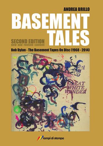 Basement tales. Bob Dylan. The Basement tapes on disc (1968-2014) - Andrea Brillo - Libro Lampi di Stampa 2025, TiPubblica | Libraccio.it