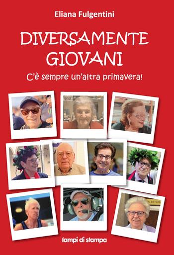 Diversamente giovani. C'è sempre un'altra primavera! - Eliana Fulgentini - Libro Lampi di Stampa 2025, TiPubblica | Libraccio.it