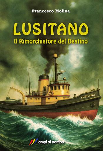 Lusitano. Il rimorchiatore del destino - Francesco Molina - Libro Lampi di Stampa 2026, TiPubblica | Libraccio.it