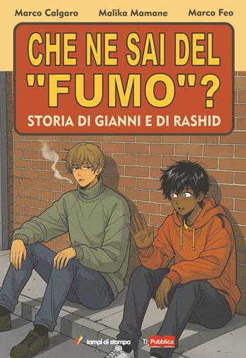 Che ne sai del «fumo»? Storia di Gianni e di Rashid - Marco Calgaro, Malika Mamane, Marco Feo - Libro Lampi di Stampa 2026, TiPubblica | Libraccio.it