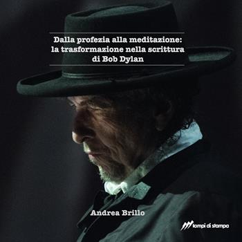 Dalla profezia alla meditazione: la trasformazione nella scrittura di Bob Dylan - Andrea Brillo - Libro Lampi di Stampa 2026, TiPubblica | Libraccio.it