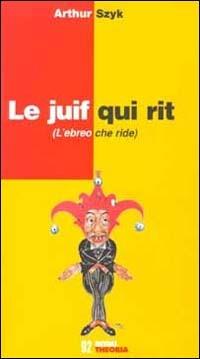 Le juif qui rit-L'ebreo che ride - Arthur Szyk - Libro Costa & Nolan 2000, Ritmi | Libraccio.it
