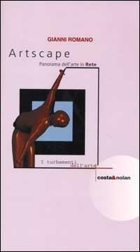 Artscape. Panorama dell'arte in rete - Gianni Romano - Libro Editori Associati 2000, I turbamenti dell'arte | Libraccio.it