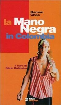 La mano Negra in Colombia - Ramón Chao - Libro Costa & Nolan 2000, Ritmi | Libraccio.it