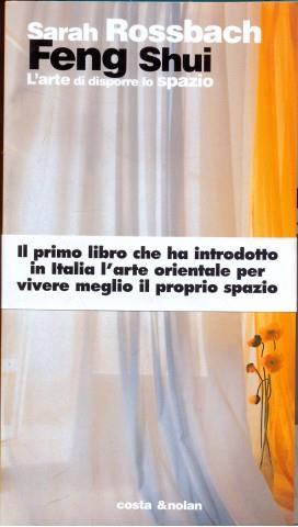 Feng shui. L'arte di disporre lo spazio - Sarah Rossbach - Libro Costa & Nolan 2000, Riscontri | Libraccio.it