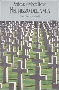 Nel mezzo della vita. Storie di soldati e di civili - Ambrose Bierce - Libro Editori Associati 2000, Letterature | Libraccio.it