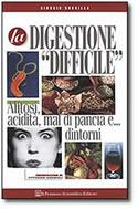 La digestione difficile. Alitosi, acidità, mal di pancia e... dintorni - Giorgio Dobrilla - Libro Il Pensiero Scientifico 2009, Domande e risposte | Libraccio.it