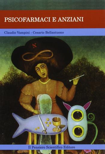 Psicofarmaci e anziani - Claudio Vampini, Cesario Bellantuono - Libro Il Pensiero Scientifico 2009, Tracce | Libraccio.it