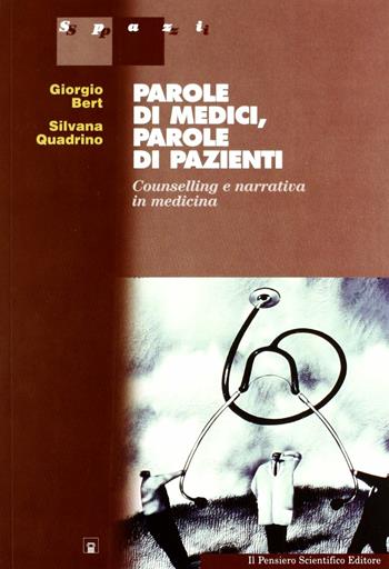 Parole di medici, parole di pazienti. Counselling e narrativa in medicina - Giorgio Bert, Silvana Quadrino - Libro Il Pensiero Scientifico 2009, Spazi | Libraccio.it