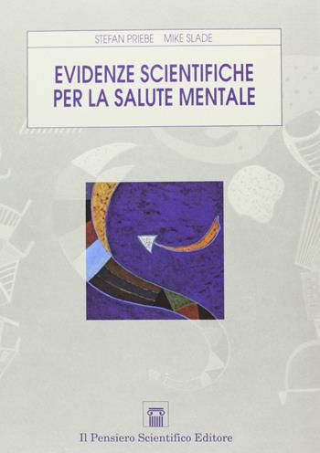 Evidenze scientifiche per la salute mentale - Stefan Priebe, Mike Slade - Libro Il Pensiero Scientifico 2009, Temi di neurologia e psichiatria | Libraccio.it
