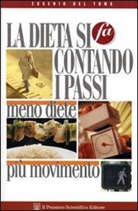 La dieta si fa contando i passi. Meno diete più movimento - Eugenio Del Toma - Libro Il Pensiero Scientifico 2009, Domande e risposte | Libraccio.it