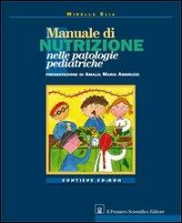 Manuale di nutrizione nelle patologie pediatriche. Con CD-ROM - Mirella Elia - Libro Il Pensiero Scientifico 2009, Archi | Libraccio.it