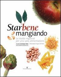Starbene mangiando. Le ricette regionali per una sana alimentazione - Giuseppe Fatati - Libro Il Pensiero Scientifico 2009 | Libraccio.it