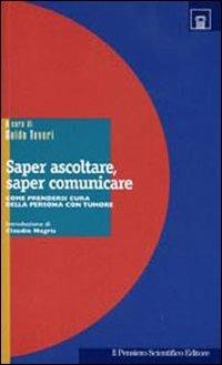 Saper ascoltare, saper comunicare. Come prendersi cura della persona con tumore  - Libro Il Pensiero Scientifico 2009, Tracce | Libraccio.it