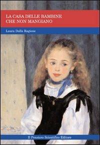 La casa delle bambine che non mangiano. Identità e nuovi disturbi del comportamento alimentare - Laura Dalla Ragione - Libro Il Pensiero Scientifico 2009, Quadri | Libraccio.it