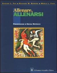 Allenare allenarsi - Edward Fox, Richard Bowers, Merle Foss - Libro Il Pensiero Scientifico 2009, Archi | Libraccio.it