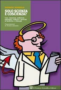Solo scienza e coscienza? Caso, intuizioni, ambizioni, ingenuità, evidenze e pericoli in medicina e chirurgia - Giorgio Dobrilla - Libro Il Pensiero Scientifico 2009 | Libraccio.it