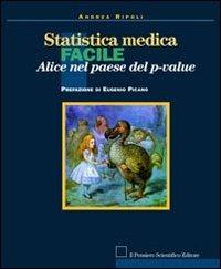 Statistica medica facile. Alice nel paese del p-value - Andrea Ripoli - Libro Il Pensiero Scientifico 2009, Archi | Libraccio.it
