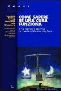 Come sapere se una cura funziona. Una migliore ricerca per un'assistenza migliore - Evans Imogen, Hazel Thornton, Iain Chalmers - Libro Il Pensiero Scientifico 2009, Spazi | Libraccio.it