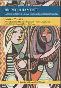 Rispecchiamenti. L'amore materno e le basi neurobiologiche dell'empatia - Cristina Trentini - Libro Il Pensiero Scientifico 2009, Spazi | Libraccio.it