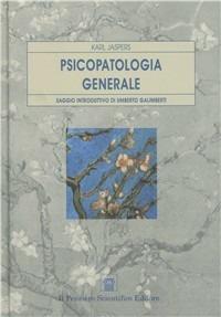 Psicopatologia generale - Karl Jaspers - Libro Il Pensiero Scientifico 2009, Temi di neurologia e psichiatria | Libraccio.it