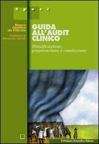 Guida all'audit clinico. Pianificazione, preparazione e conduzione - Marco Geddas da Filicaia - Libro Il Pensiero Scientifico 2009, Spazi | Libraccio.it