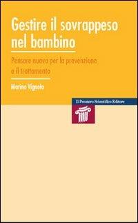Gestire il sovrappeso nel bambino. Pensare nuovo per la prevenzione e il trattamento - Marina Vignolo - Libro Il Pensiero Scientifico 2009, Mappe | Libraccio.it