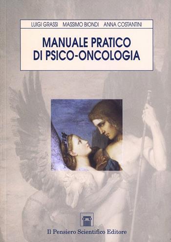 Manuale pratico di psico-oncologia. Sfide ed evoluzione delle cure - Luigi Grassi, Anna Costantini, Massimo Biondi - Libro Il Pensiero Scientifico 2009, Temi di neurologia e psichiatria | Libraccio.it