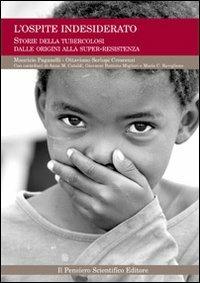 L' ospite indesiderato. Storie della tubercolosi dalle origini alla super-resistenza - Maurizio Paganelli, Ottaviano Crescenzi Serlupi - Libro Il Pensiero Scientifico 2009, Spazi | Libraccio.it
