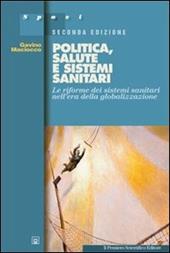 Politica, salute e sistemi sanitari. Le riforme dei sistemi sanitari nell'era della globalizzazione