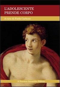 L' adolescente prende corpo  - Libro Il Pensiero Scientifico 2009 | Libraccio.it