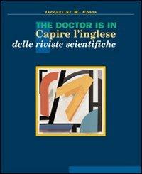 The doctor is in. Capire l'inglese delle riviste scientifiche. Con Gadget - Jacqueline M. Costa - Libro Il Pensiero Scientifico 2009, Archi | Libraccio.it