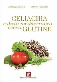 Celiachia e dieta mediterranea senza glutine - Letizia Saturni, Gianna Ferretti - Libro Il Pensiero Scientifico 2009, InForma | Libraccio.it