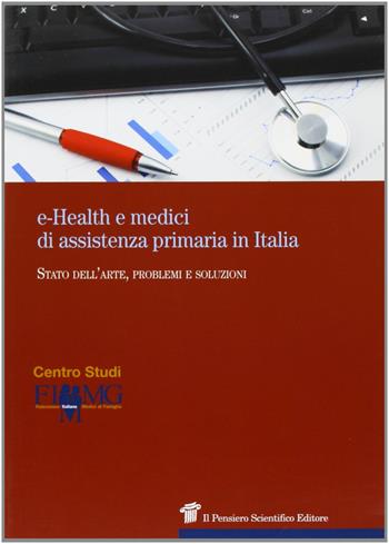 E-Health e medici di assistenza primaria in Italia  - Libro Il Pensiero Scientifico 2010 | Libraccio.it